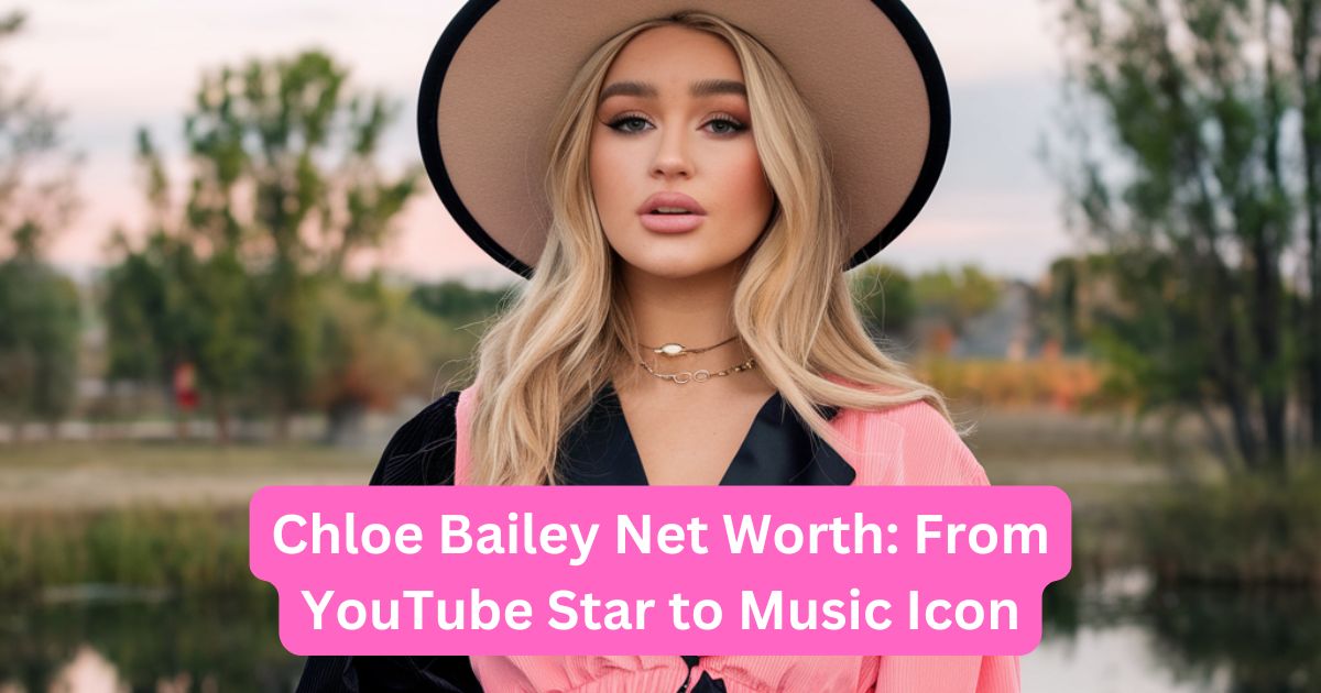 Chloe Bailey Net Worth: From YouTube Star to Music Icon